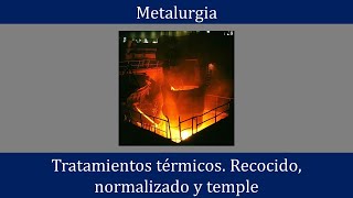 Tratamientos térmicos del acero recocido normalizado temple y revenido [upl. by Bedelia]