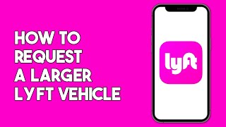 How to Request a Larger Lyft Vehicle Request XL Ride [upl. by Ardnat]