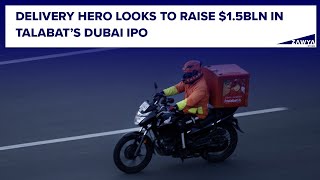 Delivery Hero looks to raise 15bln in Talabat’s Dubai IPO [upl. by Rafferty]