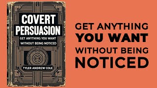 Covert Persuasion Get Anything You Want Without Being Noticed Audiobook [upl. by Breanne]