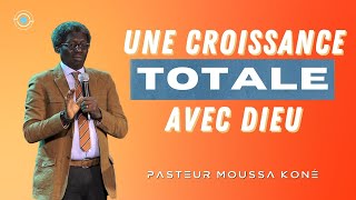 Message  Une croissance TOTALE avec Dieu  Moussa KONÉ [upl. by Feucht427]