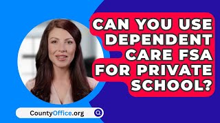 Can You Use Dependent Care FSA For Private School  CountyOfficeorg [upl. by Nalced]