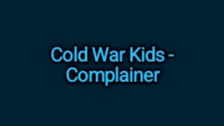 Cold War Kids  Complainer Lyrics [upl. by Norrehs]