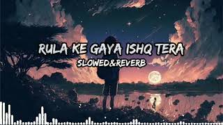 😔RulakeGayaIshqTera😔SlowedReverbSabLofi💔💔lofi virallofitrendinghindilofisongssadlofi [upl. by Kceb]