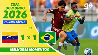 VENEZUELA 1 X 1 BRASIL  MELHORES MOMENTOS  11ª RODADA DAS ELIMINATÓRIAS DA COPA 2026  geglobo [upl. by Orips311]