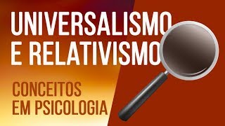 UNIVERSALISMO E RELATIVISMO  SÉRIE CONCEITOS EM PSICOLOGIA [upl. by Niras928]