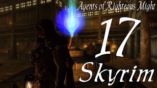 Skyrim part 17  Agents of Righteous Might [upl. by Beattie]