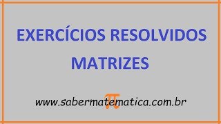 MATRIZES  EXERCÍCIOS RESOLVIDOS [upl. by Nitnelav]