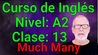 CURSO DE INGLÉS INTERMEDIO BAJO A2 CLASE 13  Much Many A lot of [upl. by Niassuh734]