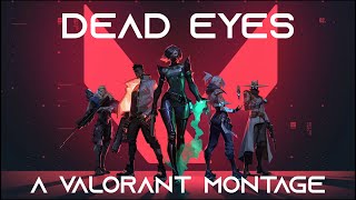 A Valorant Montage  Dead Eyes [upl. by Sirac]