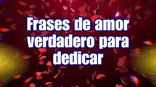 FRASES DE AMOR VERDADERO PARA DEDICAR❤️FRASES [upl. by Dyer]