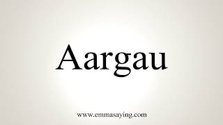 How To Pronounce Aargau [upl. by Nivrag740]