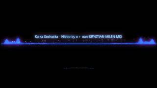 Kaśka Sochacka Niebo było różowe KRYSTIAN MILEN MIX [upl. by Lumbye528]