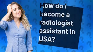 How do I become a radiologist assistant in USA [upl. by Assyle810]