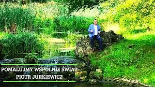 POMALUJMY WSPÓLNIE ŚWIAT  Piotr Jurkiewicz [upl. by Ecirtahs]