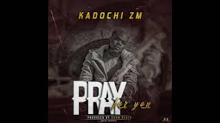 Kadochi ZM  I Pray For You Official Audio [upl. by Ena191]