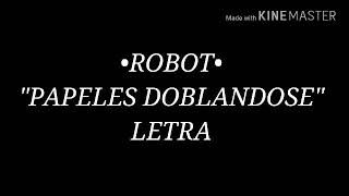 ROBOT  quotPAPELES DOBLANDOSEquot LETRA [upl. by Ecertak]