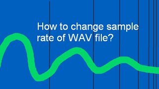 How to Change Sample Rate of WAV Files 48 to 44 1 kHz [upl. by Hugues]