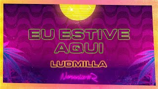 LUDMILLA  Eu Estive Aqui  Numanice 2 [upl. by Bluefarb]