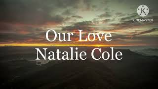 Natalie Cole  Our Love Lyrics [upl. by Arabele]