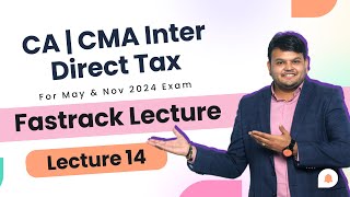 Direct Tax Fastrack lec 14  CA CMA Inter  For May amp Nov 24  cainter caintertax [upl. by Spence]