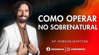 Como operar no sobrenatural  Robson Martins [upl. by Adamo]