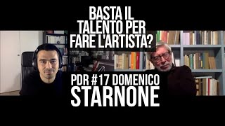 PDR 17 DOMENICO STARNONE  Basta il talento per fare lartista [upl. by Eilrebmik]