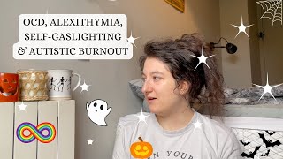 OCD Alexithymia SelfGaslighting amp Autistic Burnout  LateDiagnosed Autism [upl. by Tremayne922]