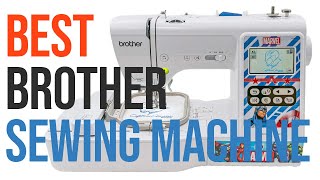 ✅ 5 Best Brother Sewing Machines 2022 REVIEWED amp BUYING GUIDE💦 [upl. by Sackey]