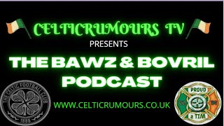 Celtic Rumours TV The Bawz amp Bovril Podcast Episode 188 CelticFC [upl. by Eitsyrc]