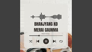 Bhanjyang Ko Merai Gaun [upl. by Otero]