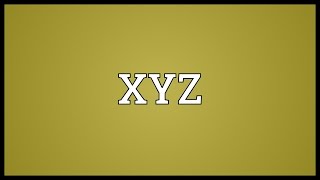 XYZ Meaning [upl. by Marchall]