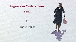 How to Paint Figures in Watercolour Part 2 Trevor Waugh [upl. by Konyn]