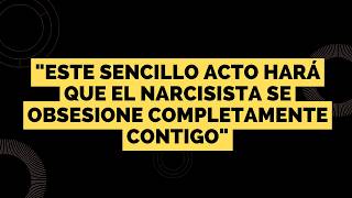 ¿Cuál es el Secreto para que el Narcisista SE OBSESIONE CONTIGO [upl. by Lorenzo]