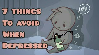 7 Things To Avoid When Depressed [upl. by Brentt]