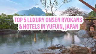 Top 5 Luxury Onsen Ryokans Hotels in Yufuin Japan [upl. by Laaspere]