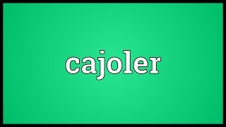 Cajoler Meaning [upl. by Frech126]