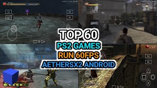 TOP 60 PS2 GAMES RUN 60FPS AETHERSX2 ANDROID [upl. by Arekat]