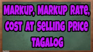 Markup Markup Rate Cost at Selling Price Tagalog Tutorial Episode 21 [upl. by Bate]