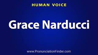 How To Pronounce Grace Narducci [upl. by Jeaz838]