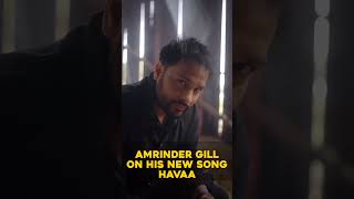 Amrinder gill on his on his new song Havaa [upl. by Ibbob661]