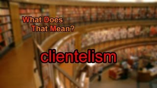 What does clientelism mean [upl. by Aicyla]