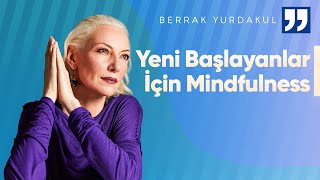 Mindfulness Nedir Yeni Başlayanlar İçin Hızlı Bir Giriş  Berrak Yurdakul İle Mindfulness [upl. by Nielsen630]