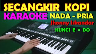 SECANGKIR KOPI  Jhonny Iskandar  KARAOKE NADA COWOKPRIA  HD [upl. by Sebbie]