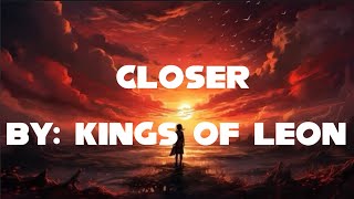 Kings Of Leon Closer LYRICS [upl. by Lehrer221]