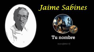 Jaime Sabines Tu nombre Canción [upl. by Eatnoled]