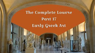 The Complete Louvre Part 19 Greece I Early Greek Art [upl. by Retxed]