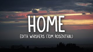 Edith Whiskers Tom Rosenthal  Home Lyrics [upl. by Rossing]