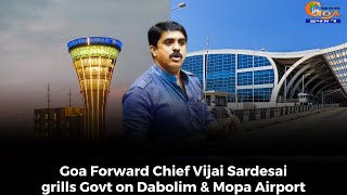 Goa Forward Chief Vijai Sardesai grills Govt on Dabolim amp Mopa Airport [upl. by Odo284]