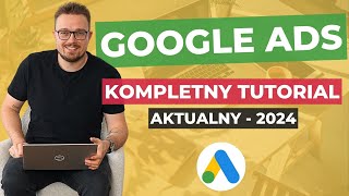 Tutorial Google Ads 2024 od podstaw Stwórz SUPER SKUTECZNĄ kampanie Praktyczny kurs od A do Z [upl. by Adelpho]